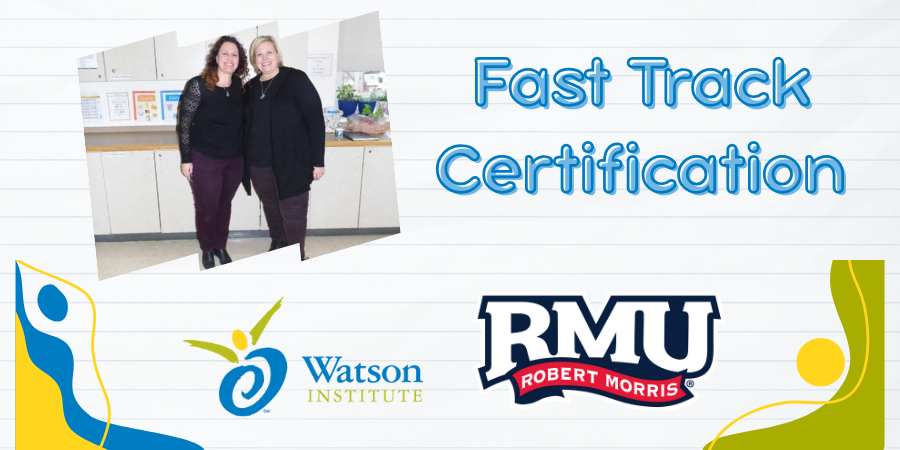 Special Education Teachers pictured and text reads "Fast Track Certification" partnership with Robert Morris University - the Watson Institute